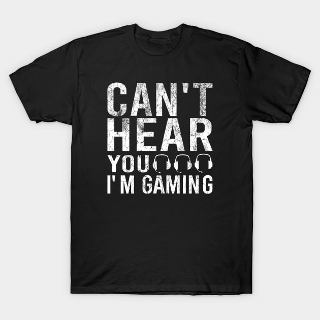 Can't Hear You I'm Gaming - Gaming T-Shirt by SKHR-M STORE